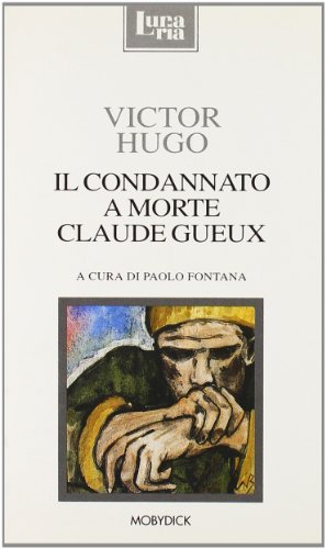 Il condannato a morte Claude Gueux. Testo originale a fronte di Victor Hugo edito da Mobydick (Faenza)