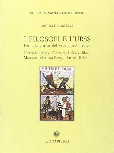 I filosofi e l'Urss. Per una critica del «Socialismo reale» di Michele Martelli edito da La Città del Sole