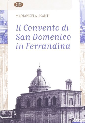 Il convento di San Domenico in Ferrandina di Mariangela Lisanti edito da Altrimedia