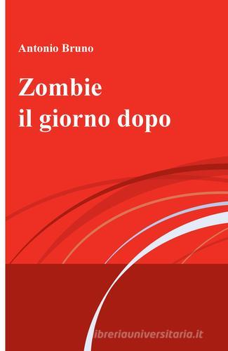 Zombie il giorno dopo di Antonio Bruno edito da ilmiolibro self publishing