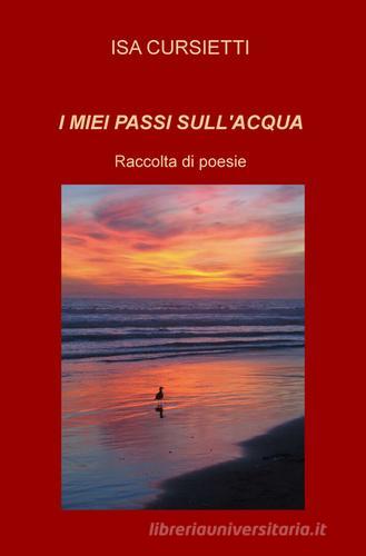 I miei passi sull'acqua di Isa Cursietti edito da ilmiolibro self publishing