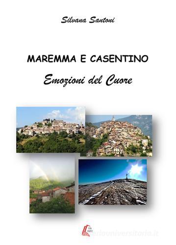 Maremma e Casentino. Emozioni del cuore di Silvana Santoni edito da EBS Print