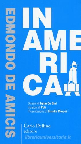 In America. Ediz. anastatica di Edmondo De Amicis edito da Carlo Delfino Editore