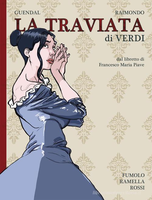 La Traviata di Verdi dal libretto di Francesco Maria Piave di Paola Ramella, Federico Fumolo, Guendal edito da CentoParole