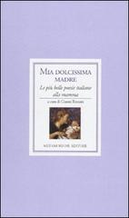 Mia dolcissima madre. Le più belle poesie italiane alla mamma edito da Metamorfosi