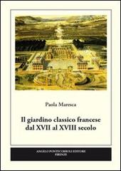 Il giardino classico francese dal XVII al XVIII secolo di Paola Maresca edito da Pontecorboli Editore