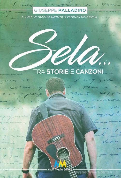 Sela... Tra storie & canzoni di Giuseppe Palladino edito da Multimedia (Aversa)