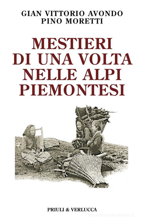 Mestieri di una volta nelle Alpi piemontesi di Gian Vittorio Avondo, Pino Moretti edito da Priuli & Verlucca