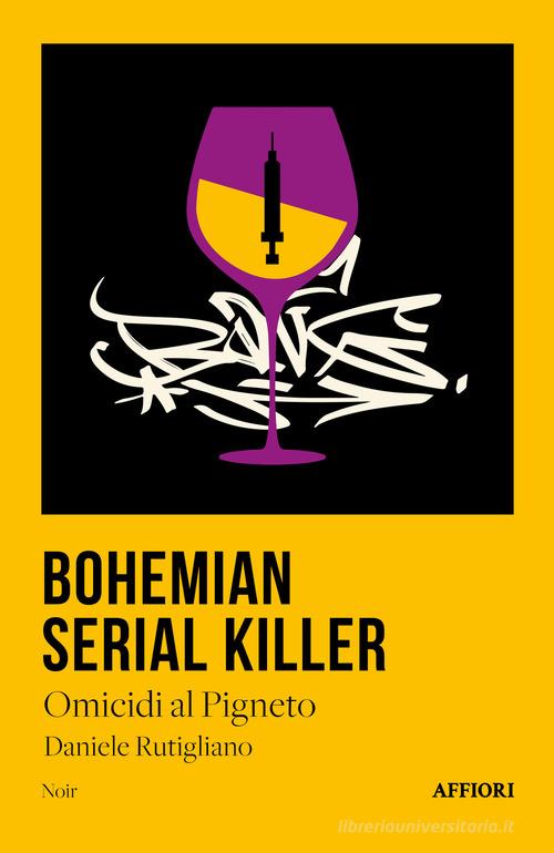 Bohemian serial killer. Omicidio al Pigneto di Daniele Rutigliano edito da Affiori