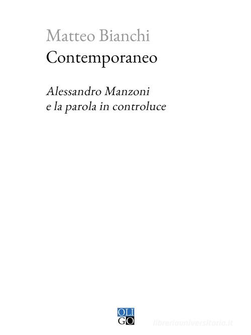 Contemporaneo. Alessandro Manzoni e la parola in controluce di Matteo Bianchi edito da Oligo