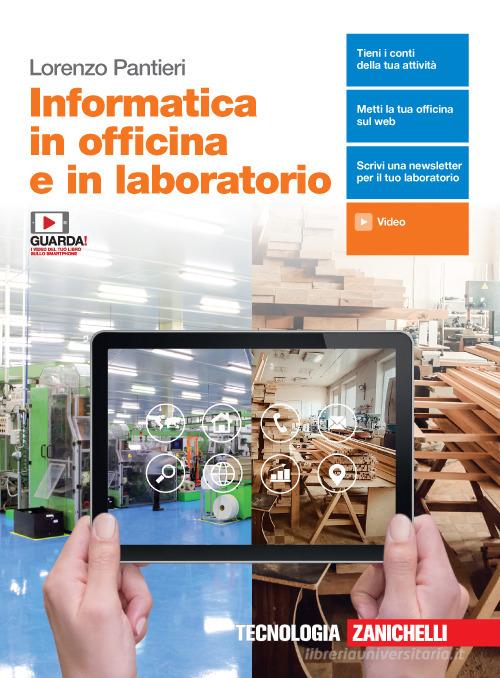 Informatica in officina e in laboratorio. Per le Scuole superiori. Con e-book. Con espansione online di Lorenzo Pantieri edito da Zanichelli