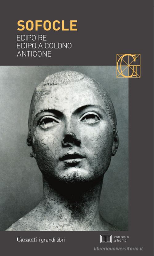 Edipo re-Edipo a Colono-Antigone. Testo greco a fronte di Sofocle edito da Garzanti