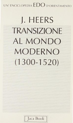 Storia della transizione al mondo moderno (1300-1520) di Jacques Heers edito da Jaca Book