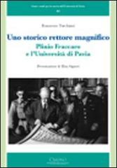 Uno storico rettore magnifico. Plinio Fraccaro e l'Università di Pavia di Francesco Torchiani edito da Cisalpino