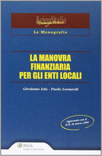 La manovra finanziaria per gli enti locali di Girolamo Ielo, Paolo Leonardi edito da Ipsoa