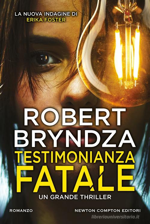 Libro Testimonianza fatale di Robert Bryndza Nuova narrativa Newton di Newton Compton Editori