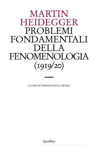 Problemi fondamentali della fenomenologia (1919-20) di Martin Heidegger edito da Quodlibet