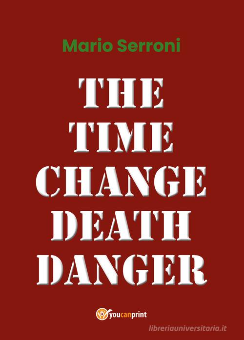 The time change death danger di Mario Serroni edito da Youcanprint