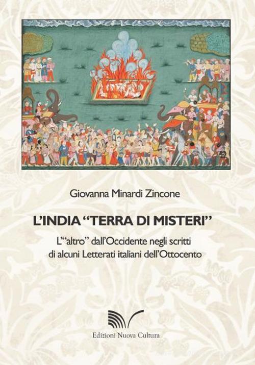 L' India «terra di misteri». L'«altro» dall'Occidente negli scritti di alcuni letterati italiani dell'Ottocento di Giovanna Minardi Zincone edito da Nuova Cultura