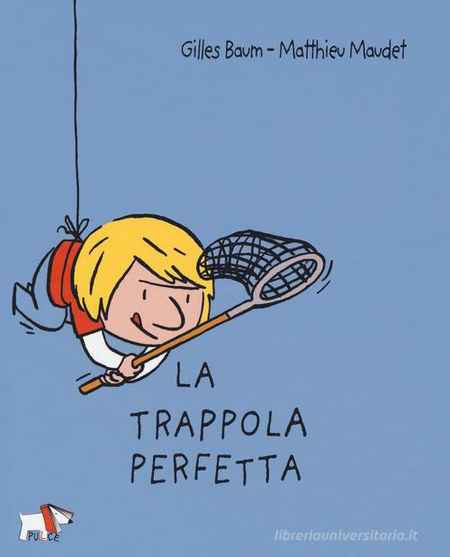 La trappola perfetta di Gilles Baum, Matthieu Maudet edito da Pulce