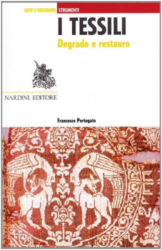 I tessili. Degrado e restauro di Francesco Pertegato edito da Nardini