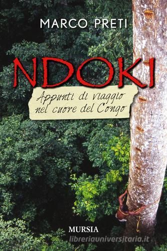 Ndoki. Appunti di viaggio nel cuore del Congo di Marco Preti edito da Ugo Mursia Editore