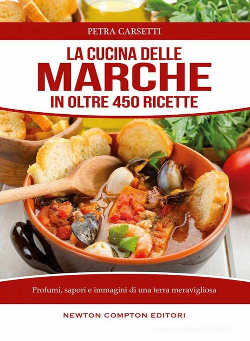 La cucina delle Marche di Petra Carsetti edito da Newton Compton Editori