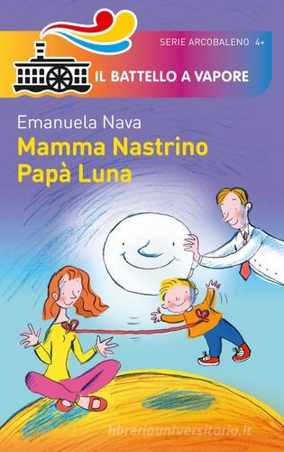 Mamma Nastrino, papà Luna. Ediz. illustrata di Emanuela Nava edito da Piemme