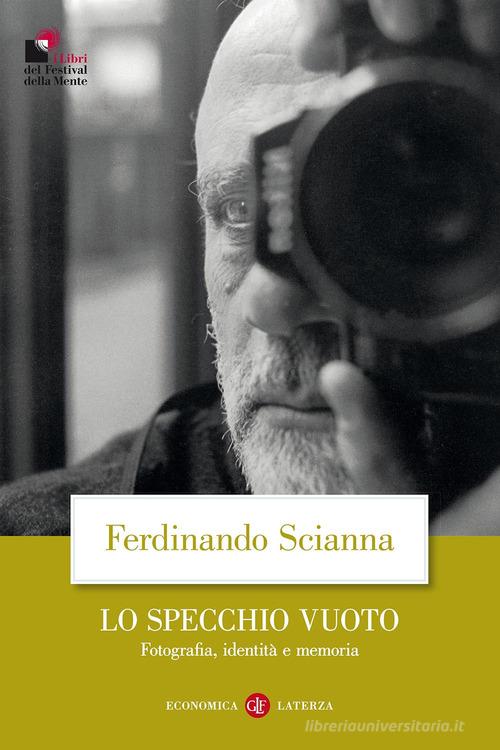 Lo specchio vuoto. Fotografia, identità e memoria di Ferdinando Scianna edito da Laterza
