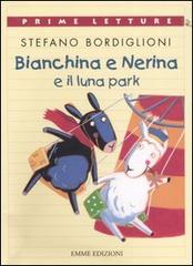 Bianchina e Nerina al luna park di Stefano Bordiglioni edito da Emme Edizioni