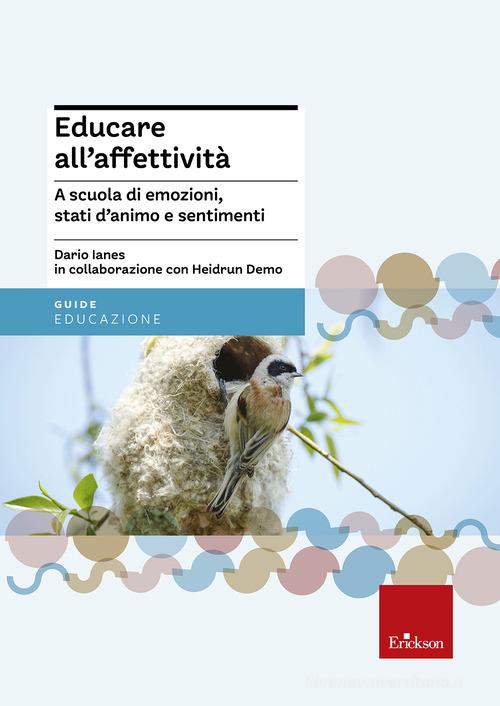 Educare all'affettività. A scuola di emozioni, stati d'animo e sentimenti di Dario Ianes, Heidrun Demo edito da Erickson