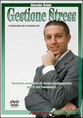 Videocorso di gestione stress. Tecniche avanzate di stress management per il tuo benessere. DVD di Giacomo Bruno edito da Bruno Editore