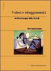Valori e atteggiamenti in psicoterapia della Gestalt di Giovanni Ariano edito da Sipintegrazioni