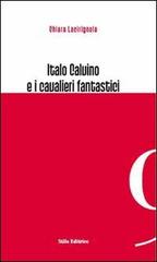 Italo Calvino e i cavalieri fantastici di Chiara Lacirignola edito da Stilo Editrice