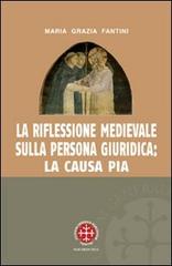 La riflessione medievale sulla persona giuridica: la causa pia di Maria Grazia Fantini edito da Marcianum Press