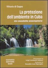 La protezione dell'ambiente in Cuba. Un modello esemplare di Vittorio Di Cagno edito da Cacucci