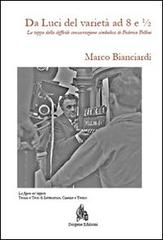 Da Luci del varietà a 8 e 1/2. Le tappe della difficile consacrazione simbolica di Federico Fellini di Marco Bianciardi edito da Diogene Edizioni