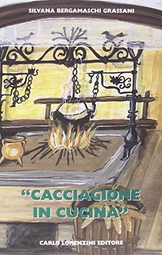 Cacciagione in cucina di Silvana Bergamaschi Grassani edito da Carlo Lorenzini Editore