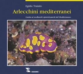 Arlecchini mediterranei. Guida ai molluschi opistobranchi del Mediterraneo di Egidio Trainito edito da Taphros Editrice