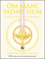 Om Mani Padme Hum. La perla blu nel loto d'oro di K. Sui Choa edito da EIFIS Editore