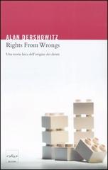 Rights from wrongs. Una teoria laica dell'origine dei diritti di Alan M. Dershowitz edito da Codice