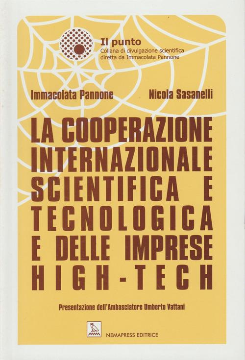 La cooperazione internazionale scientifica e tecnologica e delle imprese high-tech di Immacolata Pannone, Nicola Sasanelli edito da Nemapress