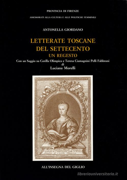 Letterate toscane del Settecento. Un regesto di Antonella Giordano edito da All'Insegna del Giglio