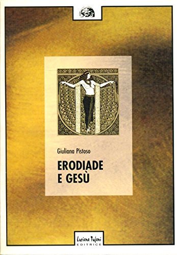 Erodiade e Gesù di Giuliana Pistoso edito da Tufani Editrice