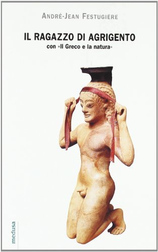 Il ragazzo di Agrigento-Il greco e la natura di André-Jean Festugière edito da Medusa Edizioni