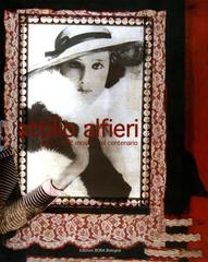 Attilio Alfieri 1904-1992. Mostra del centenario di Armando Ginesi, Elena Pontiggia edito da Bora