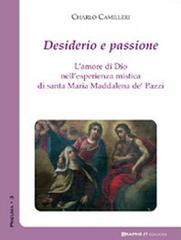 Desiderio e passione. L'amore di Dio nell'esperienza mistica di santa Maria Maddalena de' Pazzi di Charlò Camilleri edito da Graphe.it