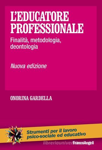 L' educatore professionale. Finalità, metodologia, deontologia di Onorina Gardella edito da Franco Angeli