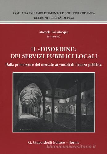 Il «disordine» dei servizi pubblici locali. Dalla promozione del mercato ai vincoli di finanza pubblica edito da Giappichelli