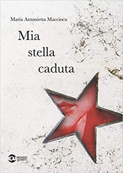 Libro Mia stella caduta di Maria Antonietta Macciocu Mondo di Golem Edizioni